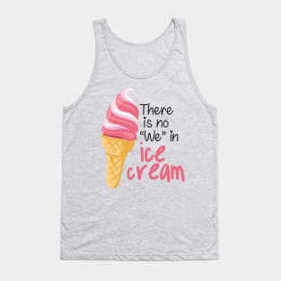 There is No "We" in Ice cream Tank Top